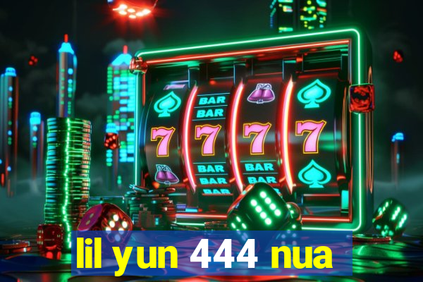 lil yun 444 nua